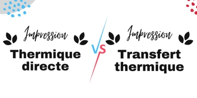 Impression thermique directe VS transfert thermique.